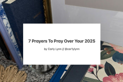 7 Prayers To Pray Over Your 2025