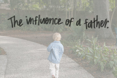 The Influence of a Father: A Father's Day Tribute