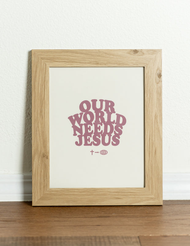 Our World Needs Jesus Print Christian Home Decor